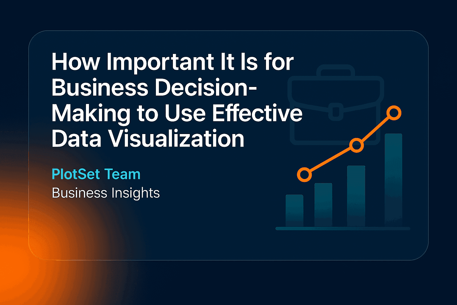 How Important It Is for Business Decision-Making to Use Effective Data Visualization